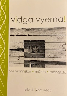 Vidga vyerna! : om människor, möten, mångfald; Ellen Bijvoet, Språkforskningsinstitutet i Rinkeby; 2006