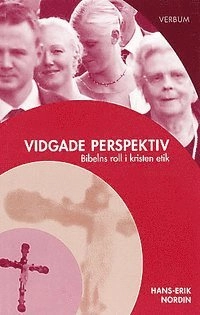 Vidgade perspektiv : bibelns roll i kristen etik; Hans-Erik Nordin; 2004
