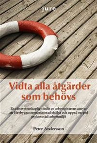 Vidta alla åtgärder som behövs : en rättsvetenskaplig studie av arbetsgivarens ansvar att förebygga stressrelaterad ohälsa och uppnå en god psykosocial arbetsmiljö; Peter Andersson; 2013
