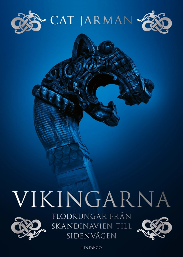 Vikingarna - Flodkungar från Skandinavien till Sidenvägen; Cat Jarman; 2024