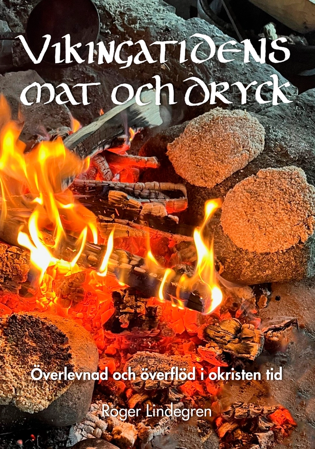 Vikingatidens mat och dryck : överlevnad och överflöd i okristen tid; Roger Lindegren; 2025