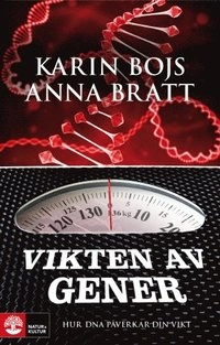 Vikten av gener: Hur DNA påverkar din vikt; Karin Bojs, Anna Bratt; 2011