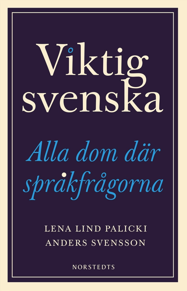 Viktig svenska : alla dom där språkfrågorna; Lena Lind Palicki, Anders Svensson; 2026