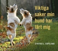 Viktiga saker min hund har lärt mig; Cynthia L. Copeland; 2015