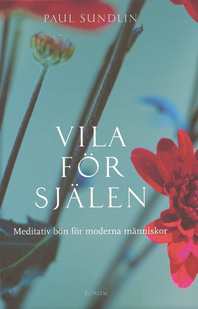 Vila för själen : meditativ bön för moderna människor; Paul Sundlin; 2006