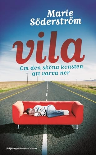 Vila : om den sköna konsten att varva ner; Marie Söderström; 2009