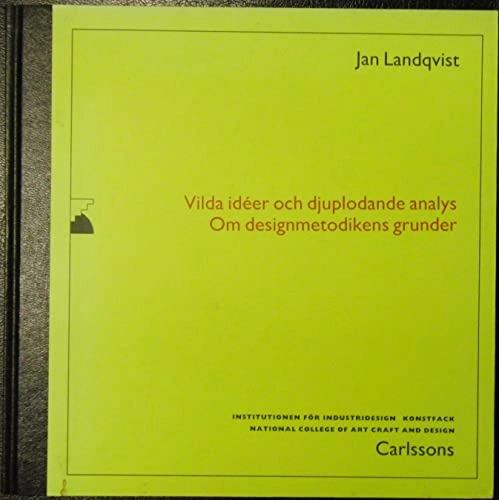 Vilda idéer och djuplodande analys : om designmetodikens grunder; Jan Landqvist; 1994