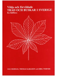 Vilda och förvildade träd och buskar i Sverige : en fältflora; Dag Ekholm, Thomas Karlsson, Ebba Werner; 1991