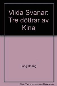 Vilda svanar : tre döttrar av Kina; Jung Chang; 1994