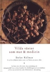 Vilda växter som mat - medicin; Stefan Källman; 1997
