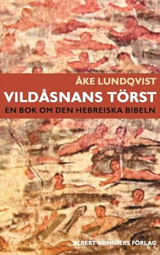 Vildåsnans törst : en bok om den hebreiska bibeln; Åke Lundqvist; 2006