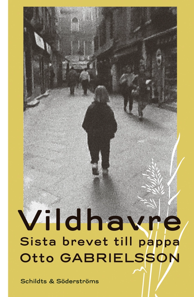 Vildhavre : sista brevet till pappa; Otto Gabrielsson; 2020