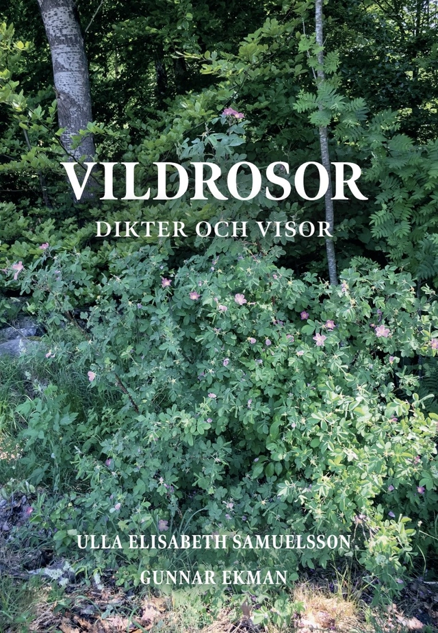 Vildrosor : dikter och visor; Ulla Samuelsson, Gunnar Ekman; 2024