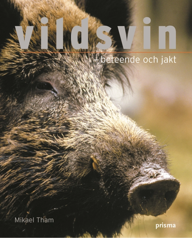 Vildsvin : Beteende och jakt; Mikael Tham; 2004