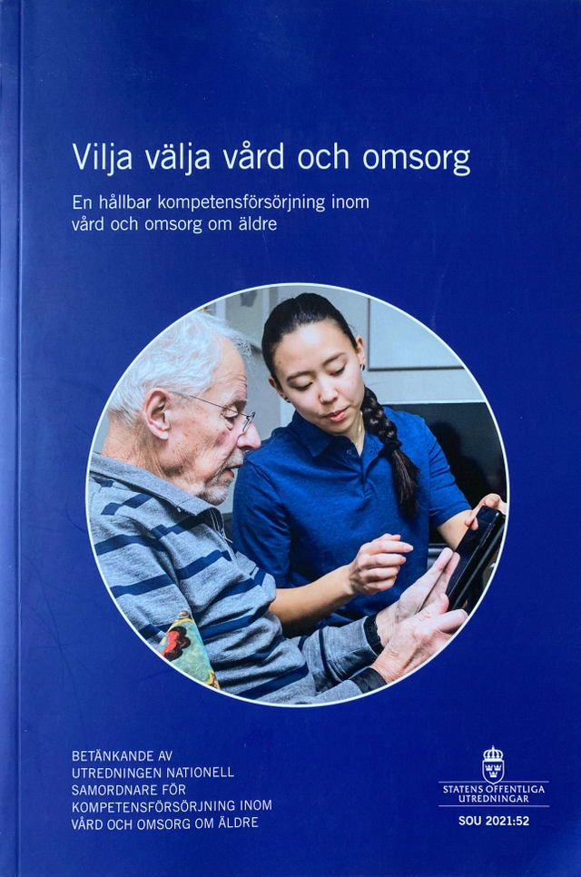 Vilja välja vård och omsorg : en hållbar kompetensförsörjning inom vård och omsorg om äldre; Sverige Utredningen Nationell samordnare för kompetensförsörjning inom vård och omsorg om äldre; 2021