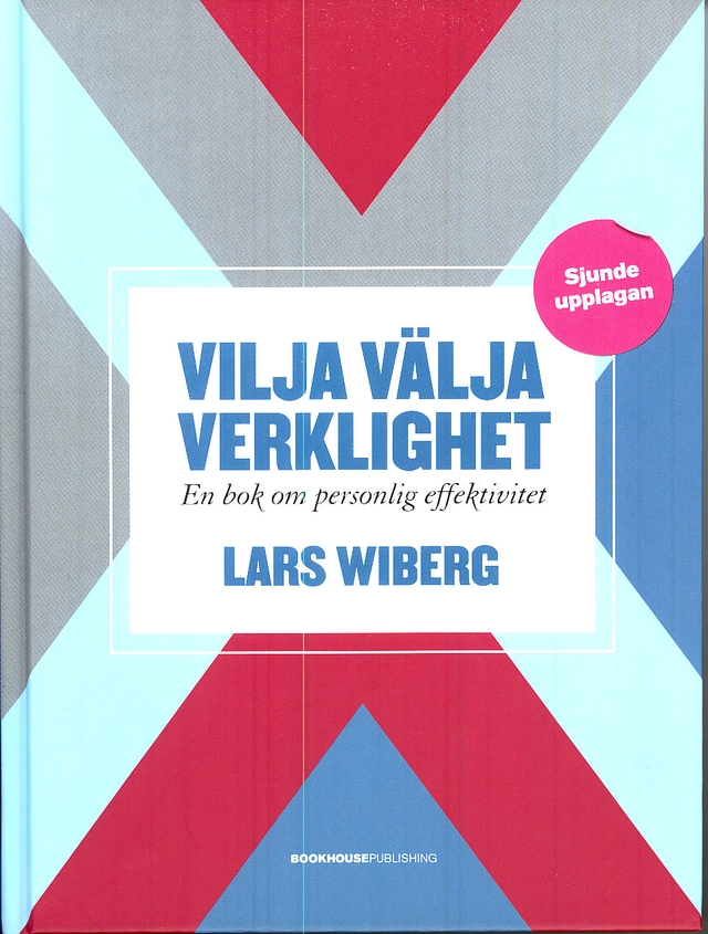 Vilja välja verklighet : en bok om personlig effektivitet; Lars Wiberg; 2007