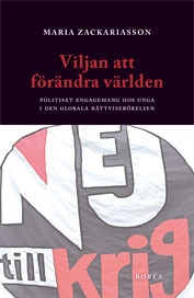 Viljan att förändra världen : politiskt engagemang hos unga i den globala rättviserörelsen; Maria Zackariasson; 2006