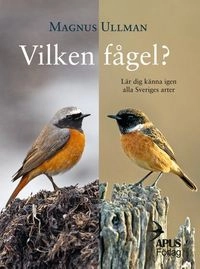 Vilken fågel? Lär dig känna igen alla Sveriges arter; Magnus Ullman; 2020