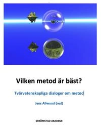 Vilken metod är bäst? : tvärvetenskapliga dialoger om metod; Elisabeth Ahlsén, Jens Allwood, Leif Bloch Rasmussen, Per Flensburg, Anders Gustavsson, KG Hammarlund, Ulf Persson, Claes Uggla, Peter Währborg; 2023