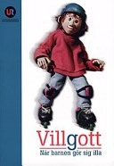 Villgott : när barnen gör sig illa; Agneta Nordström; 1997