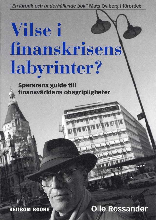 Vilse i finanskrisens labyrinter? : spararens guide till finansvärldens obegripligheter; Olle Rossander; 2009