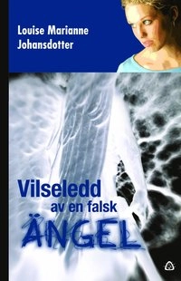Vilseledd av en falsk ängel : en sann berättelse om kundaliniresning; Louise Marianne Johansdotter; 2015