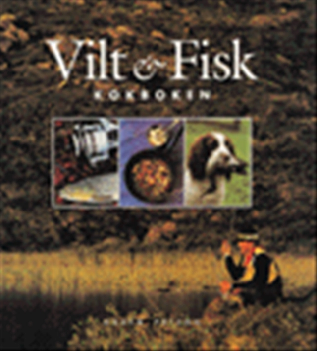 Vilt & Fisk : Kokboken; Göran Cederberg, Sten Christoffersson; 1999