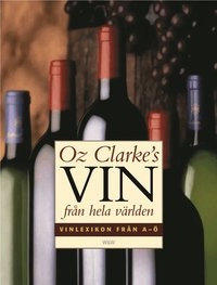 Vin från hela världen : Vinlexikon från A-Ö; Oz Clarke; 2001