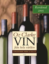 Vin från hela världen : vinlexikon från A till Ö; Oz Clarke; 2005