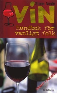 Vin : Handbok för vanligt folk; Simon Woods; 2006