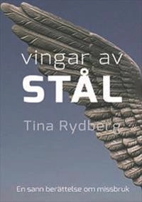 Vingar av stål : Kristoffer, drogerna, missbruket : en sann historia; Tina Rydberg; 2016