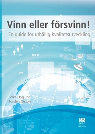 Vinn eller försvinn! : en guide för uthållig kvalitetsutveckling; Folke Höglund, Torsten Olsson; 2013