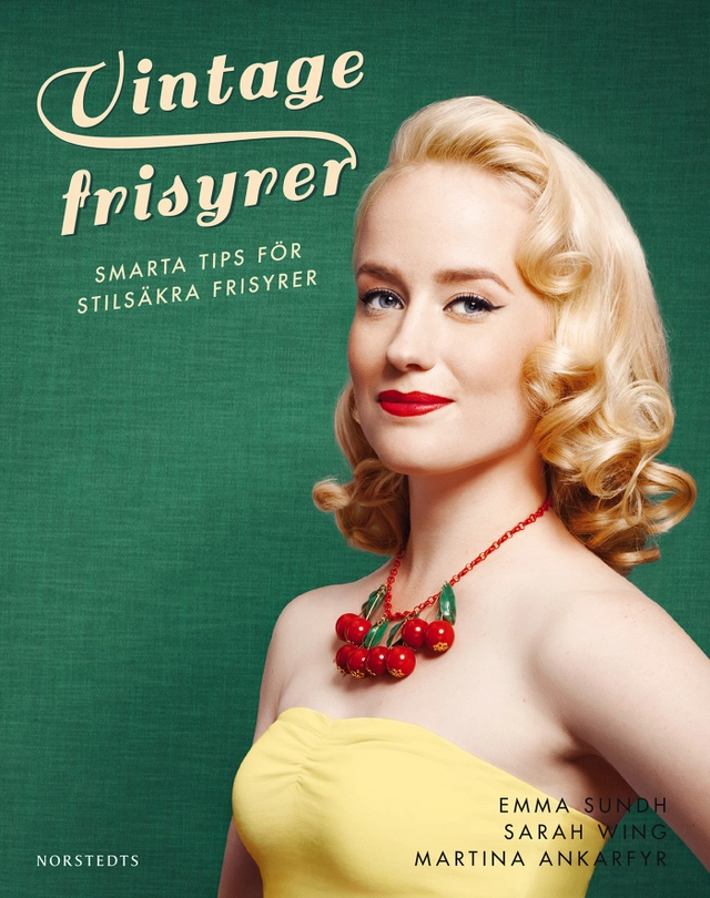 Vintagefrisyrer : smarta tips för stilsäkra frisyrer; Sarah Wing, Emma Sundh; 2014