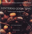 Vinterns goda ting : maten, julen, blommorna; Anna Bergenström; 1995