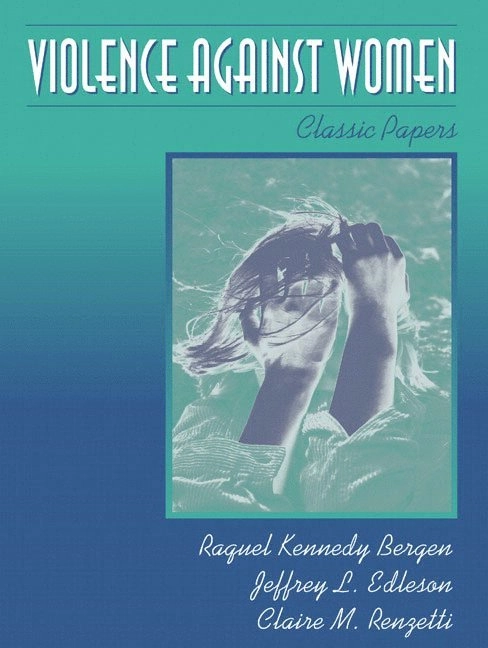 Violence Against Women; Raquel Kennedy Bergen, Jeffrey L. Edleson, Claire M. Renzetti; 2004