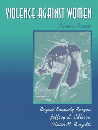 Violence Against Women: Classic PapersClassic papers; Raquel Kennedy Bergen, Jeffrey L. Edleson, Claire M. Renzetti; 2004