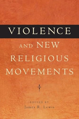 Violence and new religious movements; James R Lewis; 2011