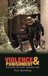 Violence and Punishment: Civilizing the Body Through Time; Pieter Spierenburg; 2012