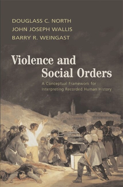 Violence and social orders : a conceptual framework for interpreting recorded human history; (Douglass Cecil) Douglass C. North; 2009