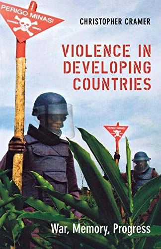 Violence in developing countries : war, memory, progress; Christopher. Cramer; 2006