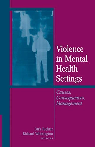 Violence in mental health settings : causes, consequences, management; Richter, Dirk Richter, Richard Whittington; 2006