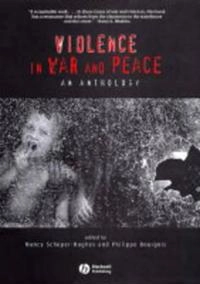 Violence in War and Peace: An Anthology; Editor:Nancy Scheper-Hughes, Editor:Philippe Bourgois; 2003