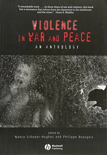 Violence in War and Peace: An Anthology; Editor:Nancy Scheper-Hughes, Editor:Philippe Bourgois; 2004