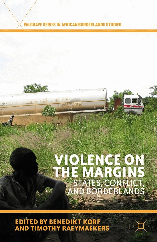 Violence on the margins : states, conflict, and borderlands; Benedikt Korf, Timothy Raeymaekers; 2013