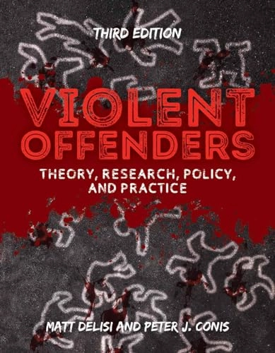 Violent offenders : theory, research, policy, and practice; Matt DeLisi, Peter John Conis; 2018