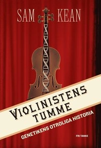 Violinistens tumme : genetikens otroliga historia; Sam Kean; 2014