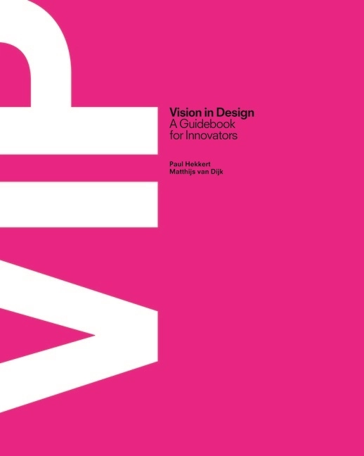 Vip vision in design - a guidebook for innovators; Paul Hekkert; 2014