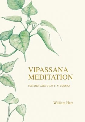 Vipassana meditation : som den lärs ut av S. N. Goenka; William Hart; 2009