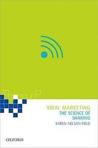 Viral Marketing - The Science of Sharing; Karen Nelson-Field; 2013