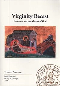 Virginity recast : Romanos and the mother of God; Thomas Arentzen; 2014